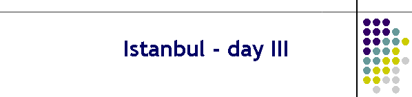 Istanbul - day III